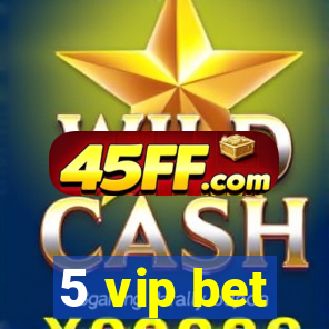 5 vip bet